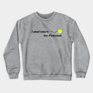 I Shall Return the Pickleball Crewneck Sweatshirt